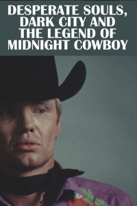 Desperate Souls, Dark City and the Legend of Midnight Cowboy streaming