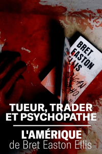 Tueur, trader et psychopathe : l'Amérique de Bret Easton Ellis streaming