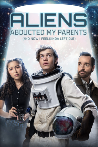 Aliens Abducted My Parents and Now I Feel Kinda Left Out streaming