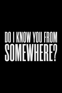 Do I Know You From Somewhere? streaming