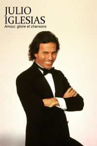 Julio Iglesias : amour, gloire et chansons streaming