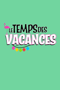 voir serie Le temps des vacances ! en streaming